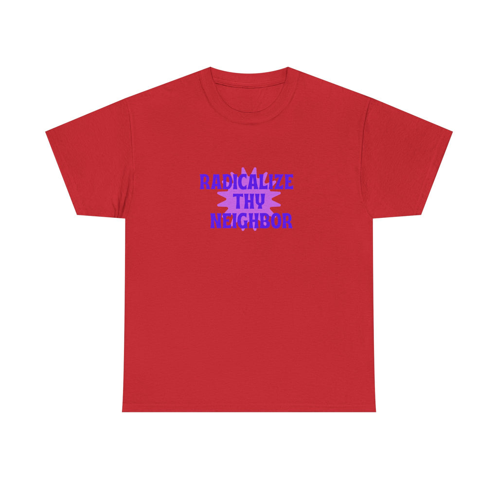 radicalize thy neighbor tee