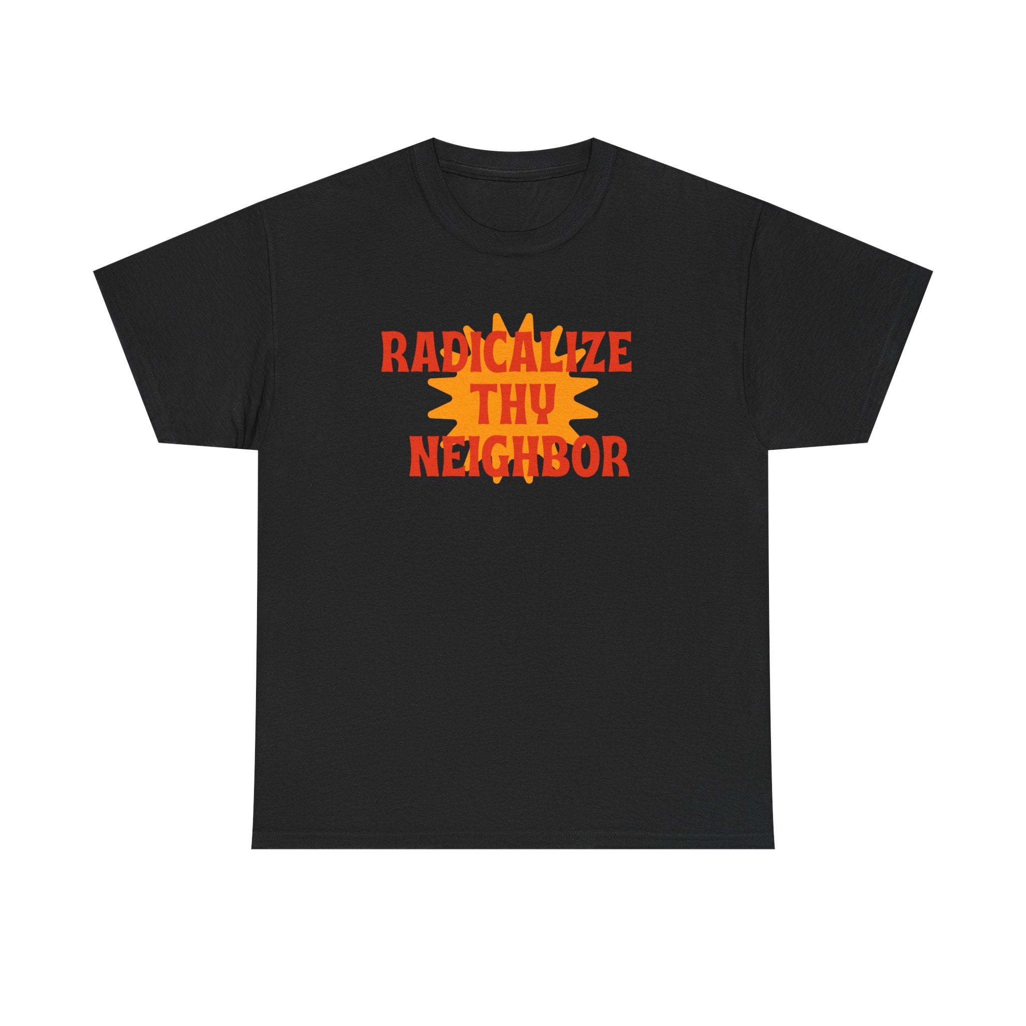 Radicalize Thy Neighbor Tee — Retro Sun Graphic Political Statement T-Shirt