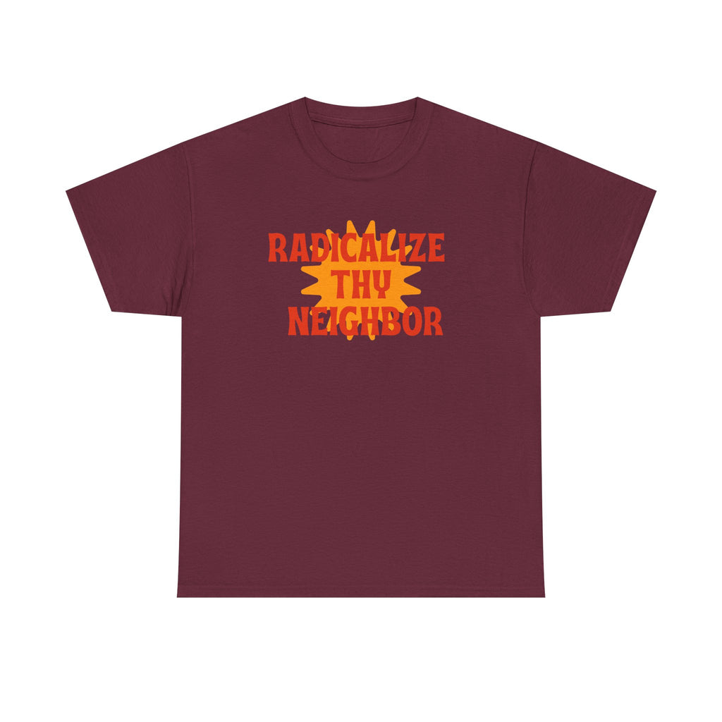 Radicalize Thy Neighbor Tee — Retro Sun Graphic Political Statement T-Shirt