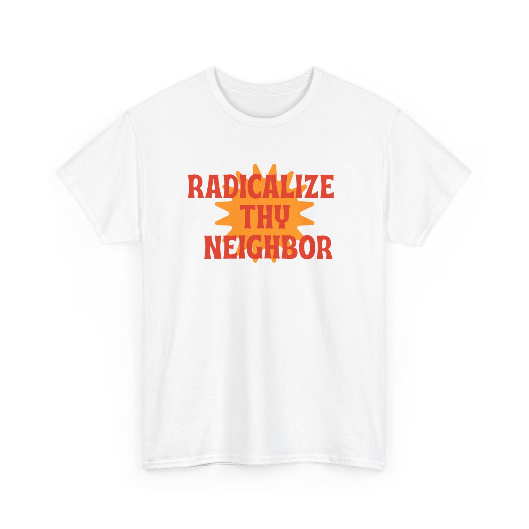 Radicalize Thy Neighbor Tee — Retro Sun Graphic Political Statement T-Shirt