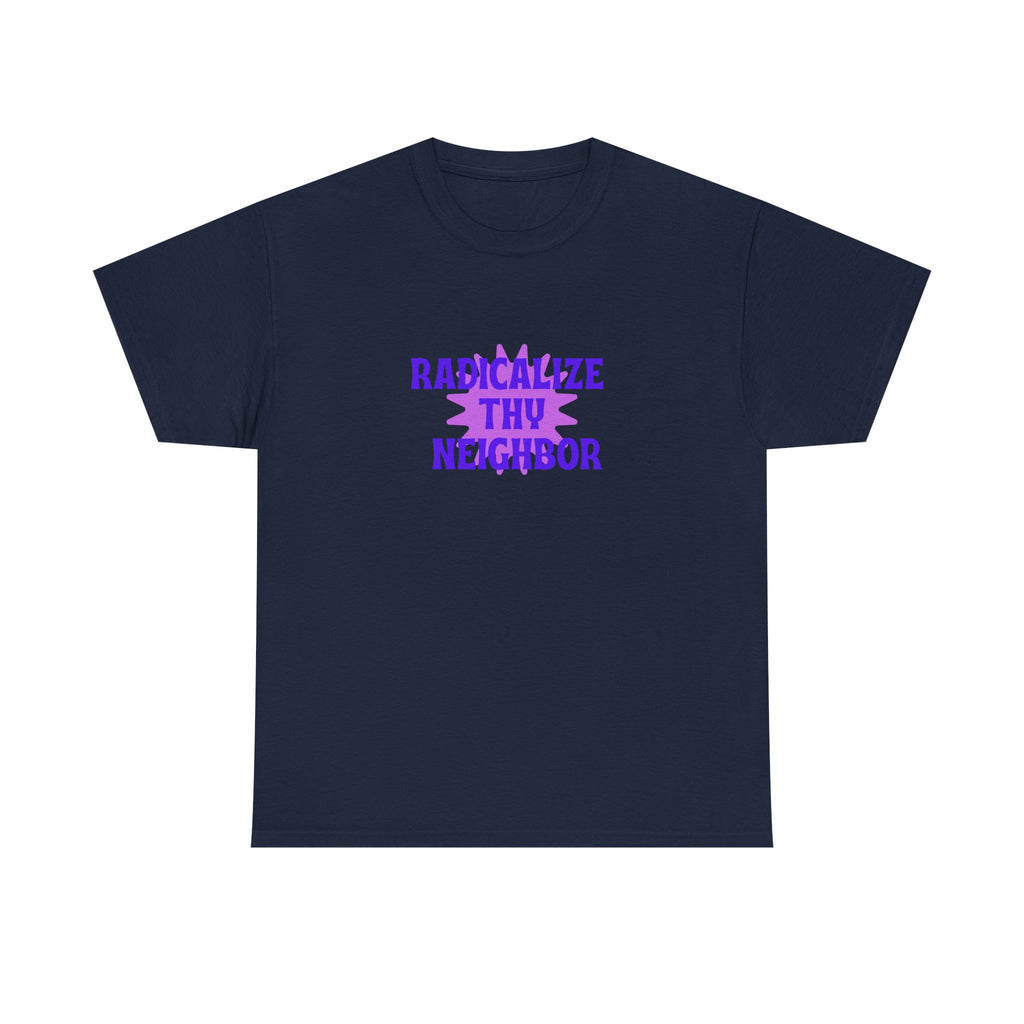 radicalize thy neighbor tee