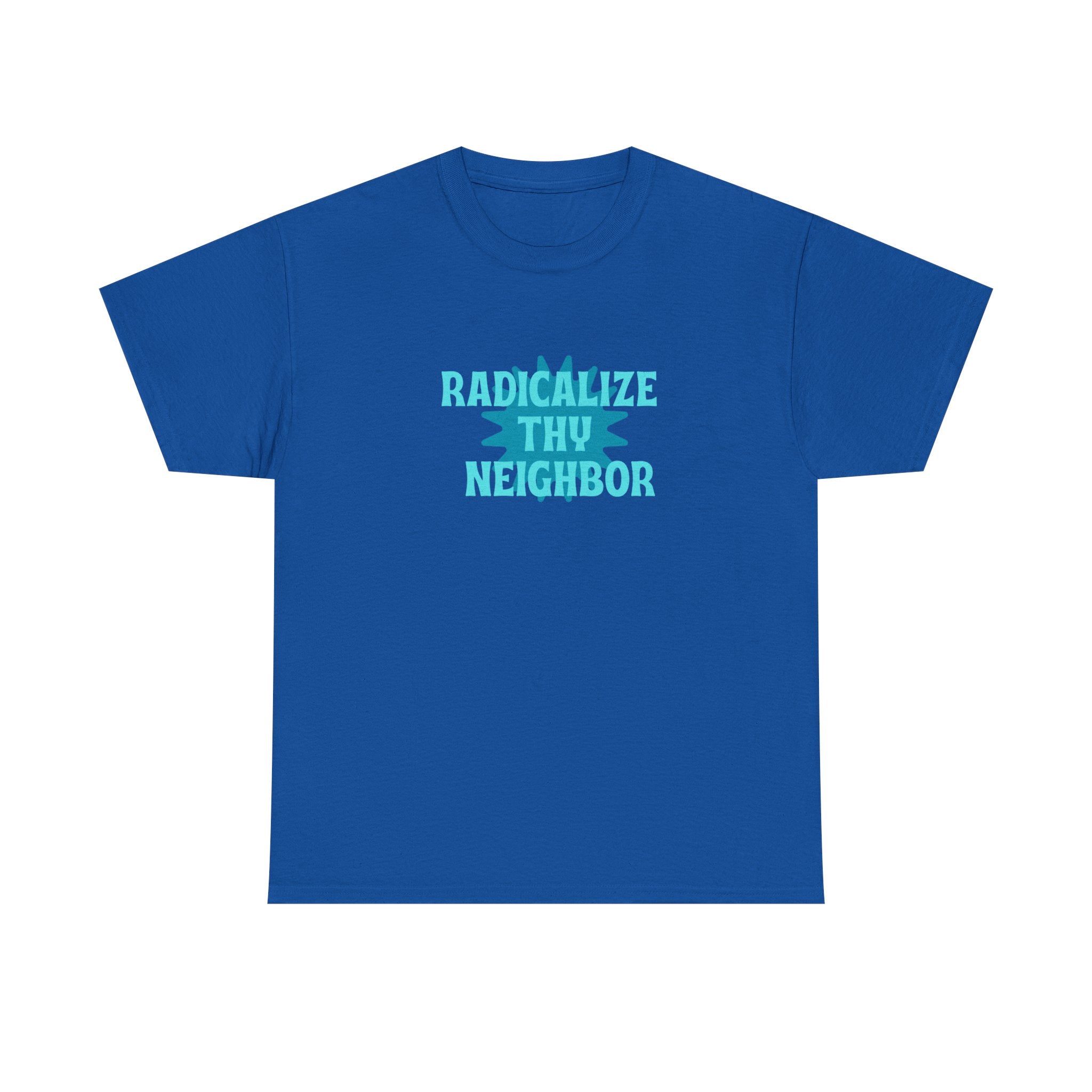 T-Shirt — "Radicalize Thy Neighbor" Blue Graphic Tee