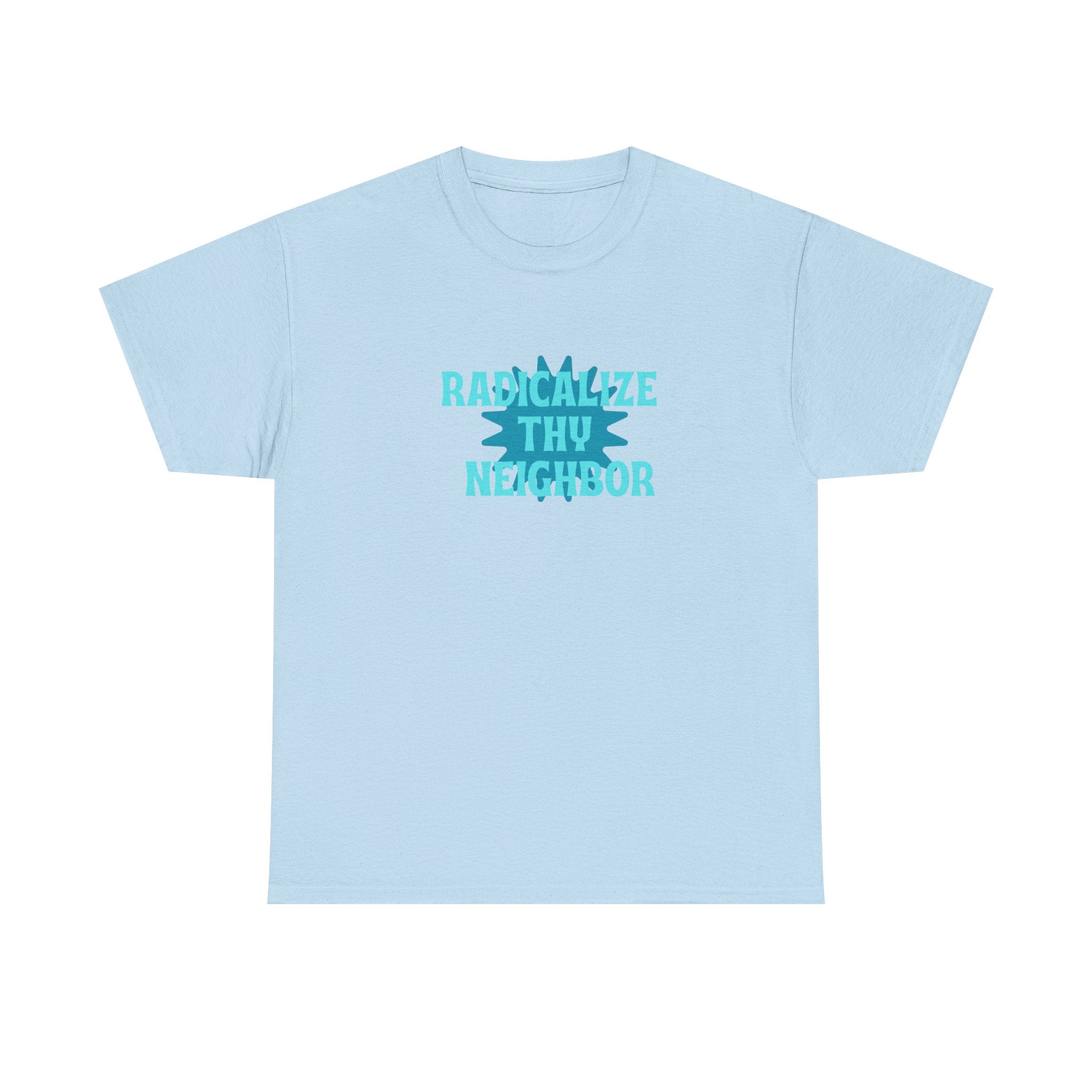 T-Shirt — "Radicalize Thy Neighbor" Blue Graphic Tee