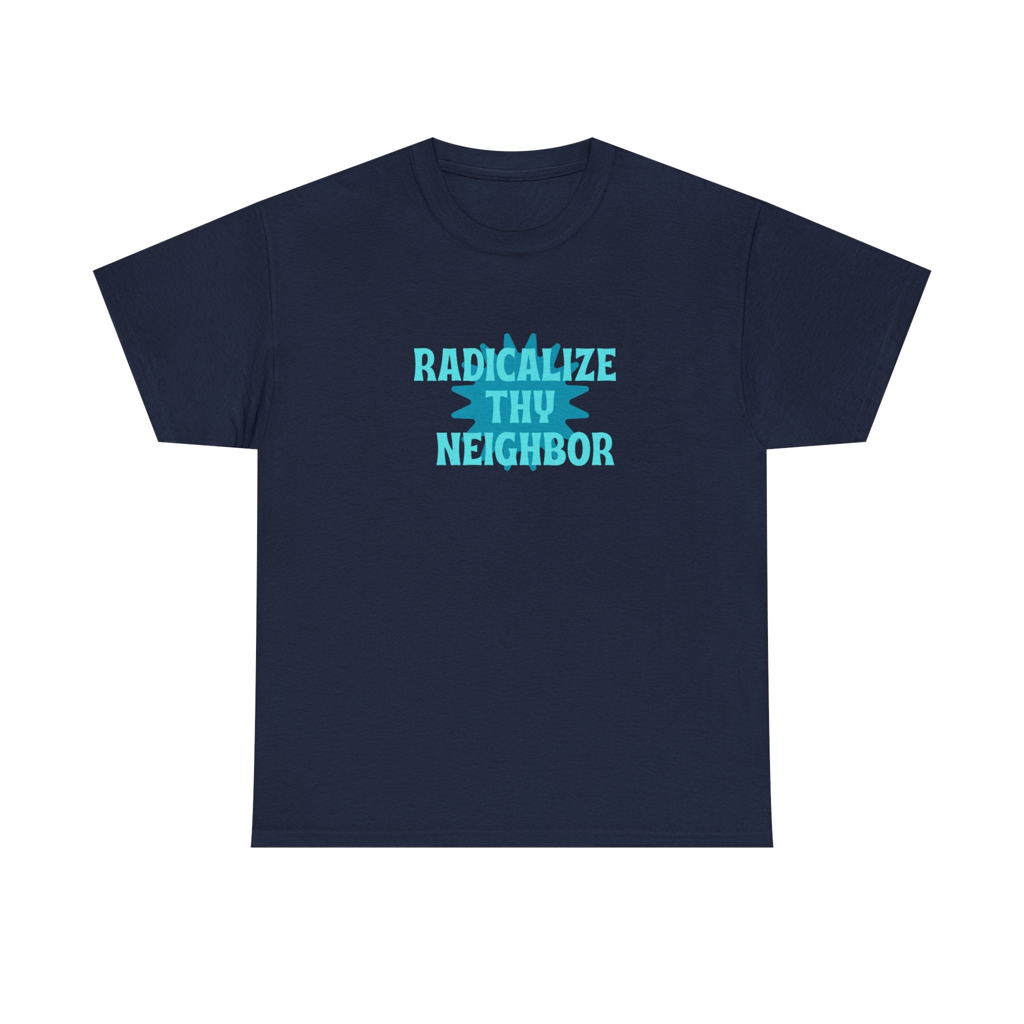T-Shirt — "Radicalize Thy Neighbor" Blue Graphic Tee