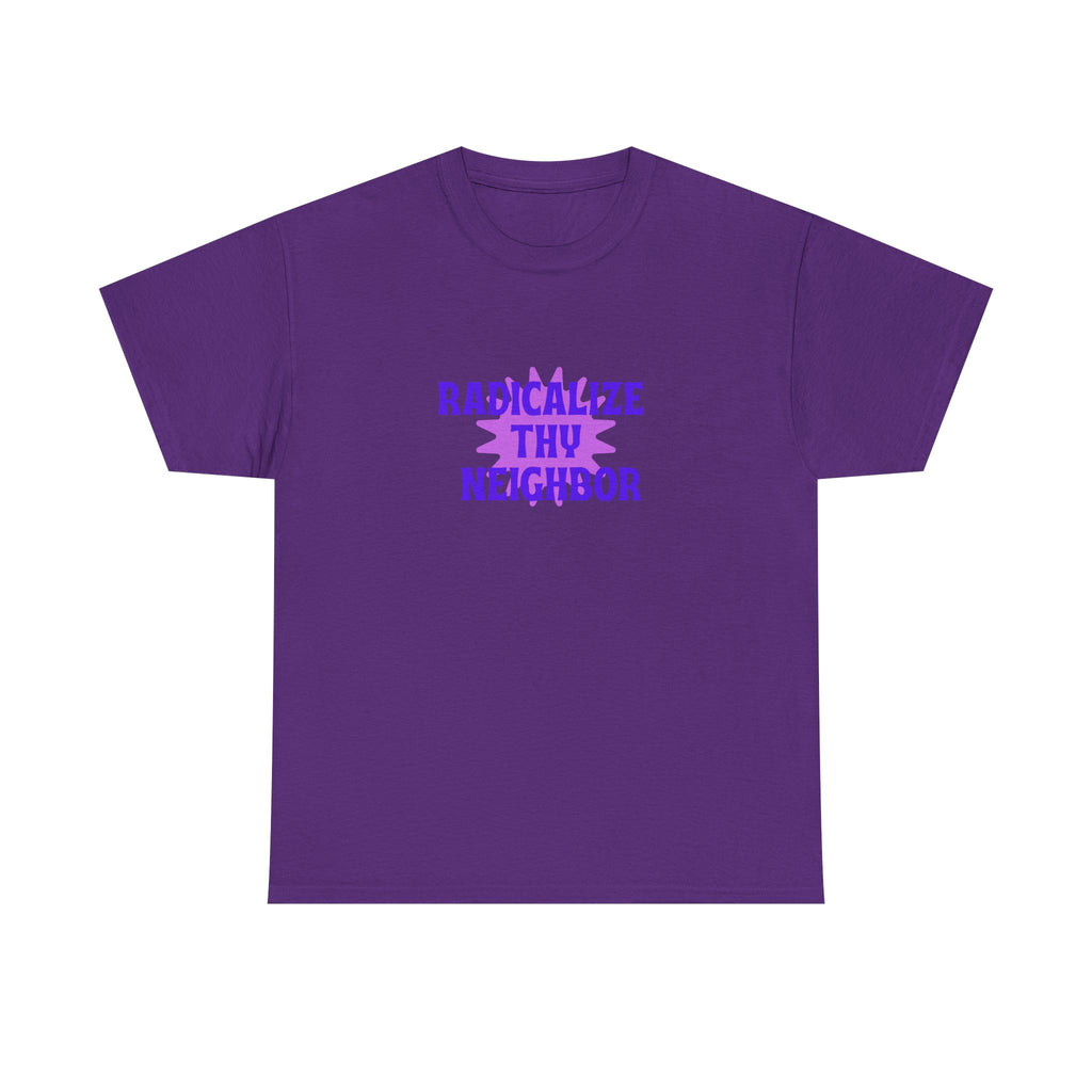 radicalize thy neighbor tee