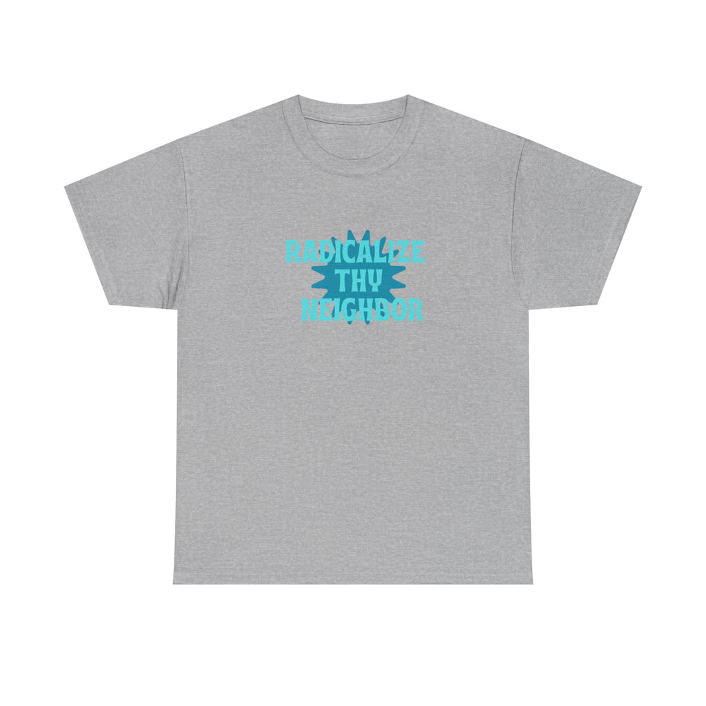 radicalize thy neighbor tee