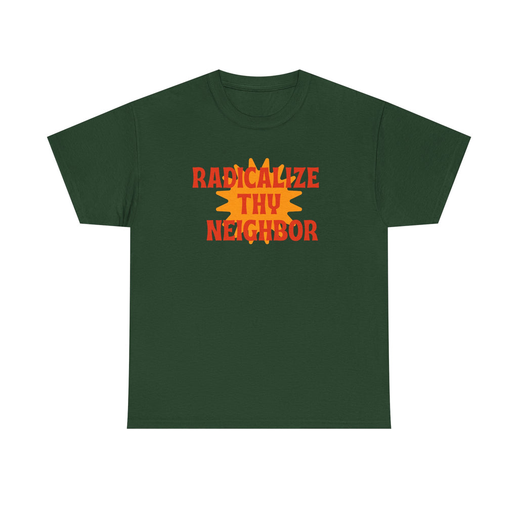 radicalize thy neighbor tee
