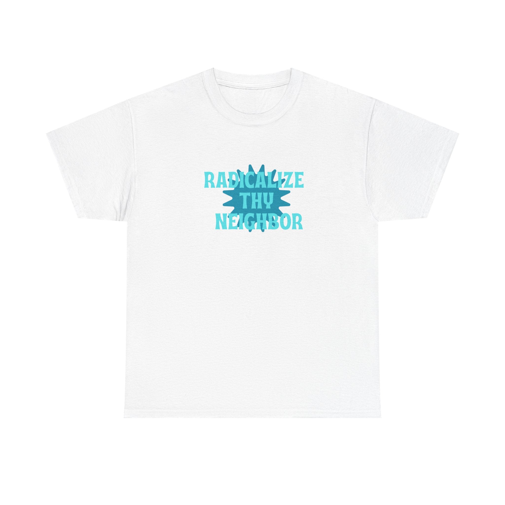 T-Shirt — "Radicalize Thy Neighbor" Blue Graphic Tee