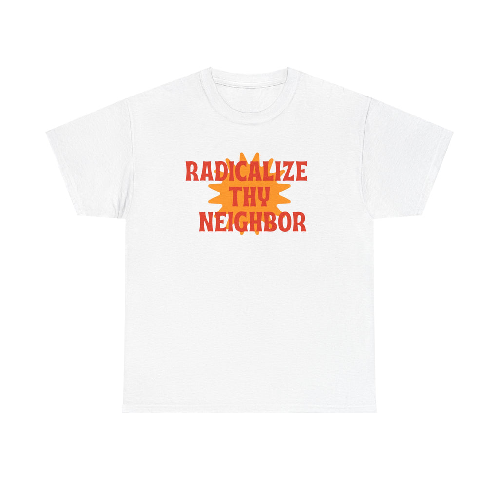 radicalize thy neighbor tee