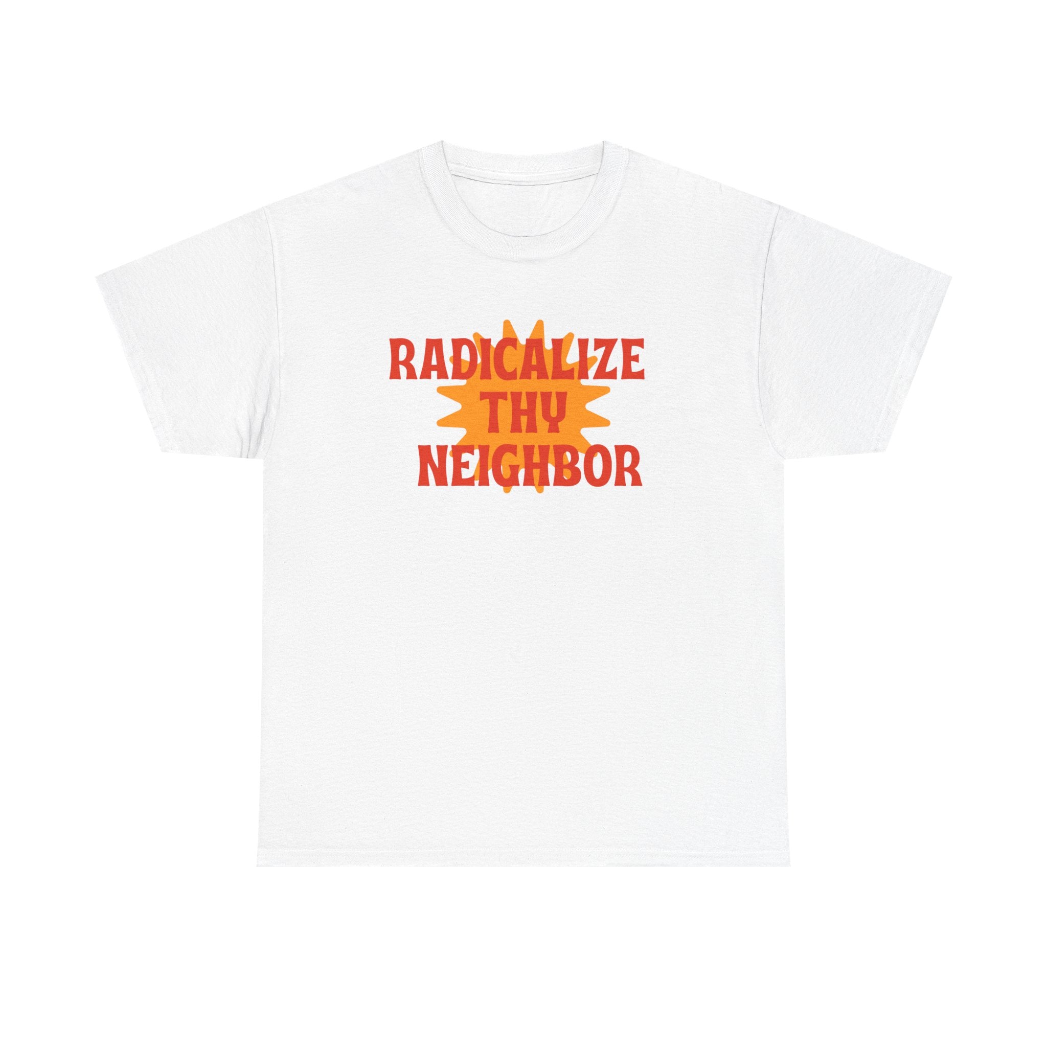 Radicalize Thy Neighbor Tee — Retro Sun Graphic Political Statement T-Shirt