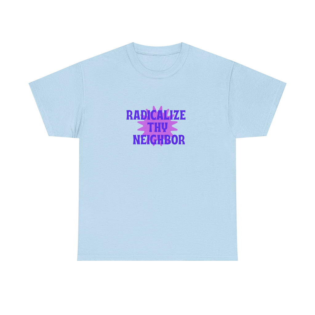 radicalize thy neighbor tee