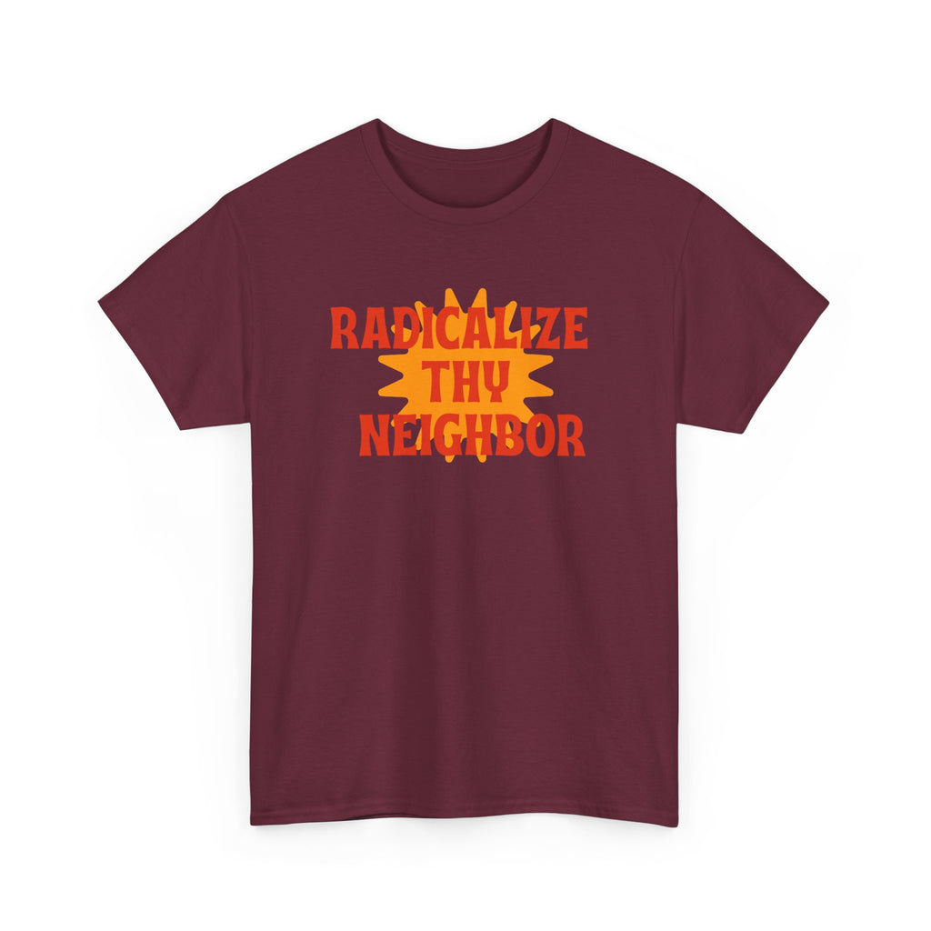 Radicalize Thy Neighbor Tee — Retro Sun Graphic Political Statement T-Shirt