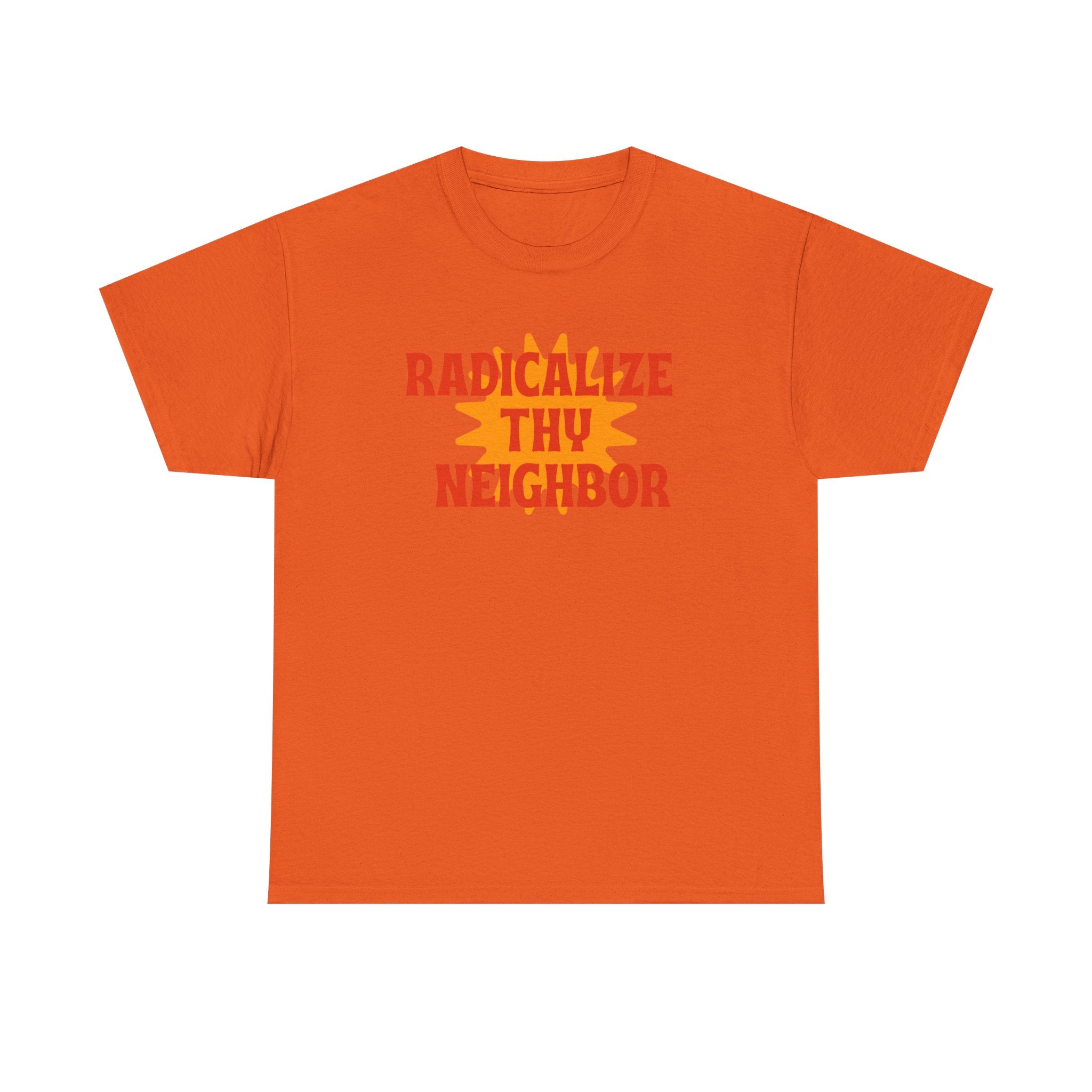 Radicalize Thy Neighbor Tee — Retro Sun Graphic Political Statement T-Shirt
