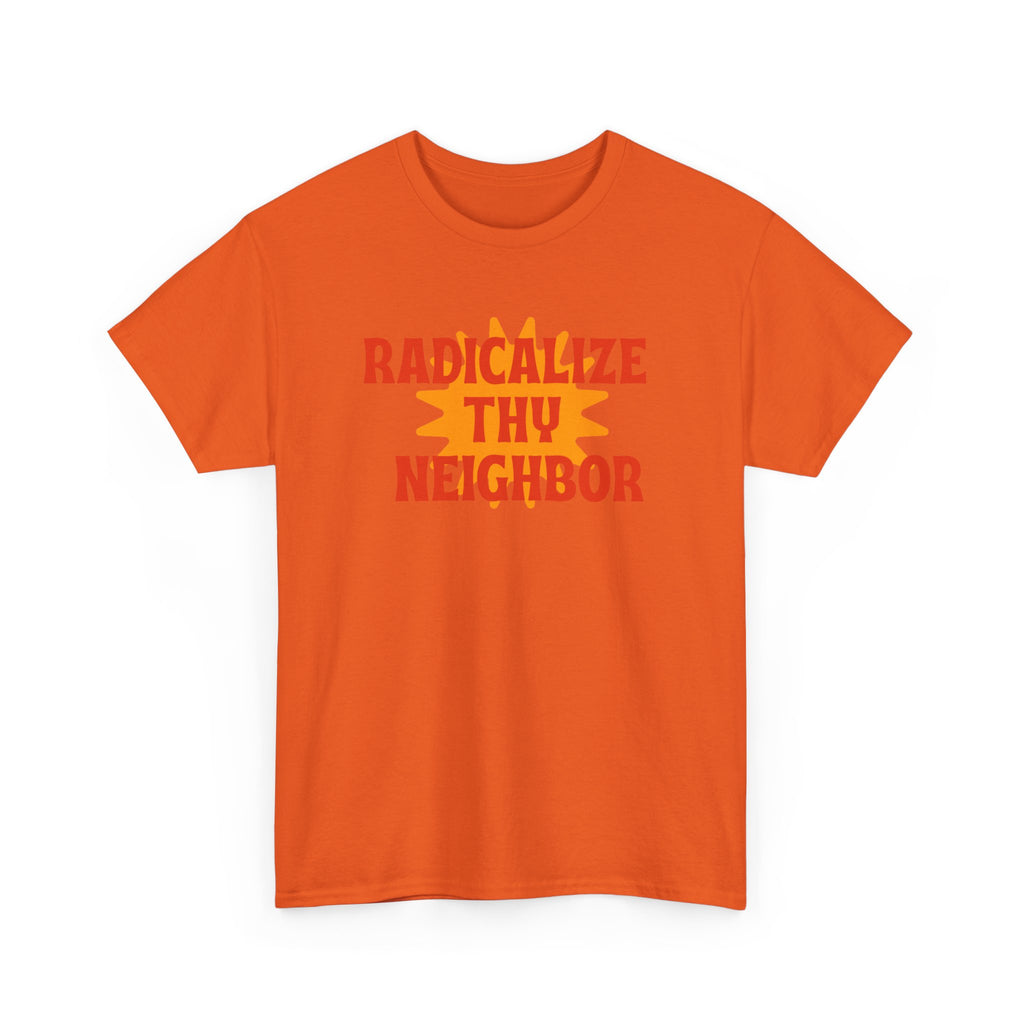 Radicalize Thy Neighbor Tee — Retro Sun Graphic Political Statement T-Shirt