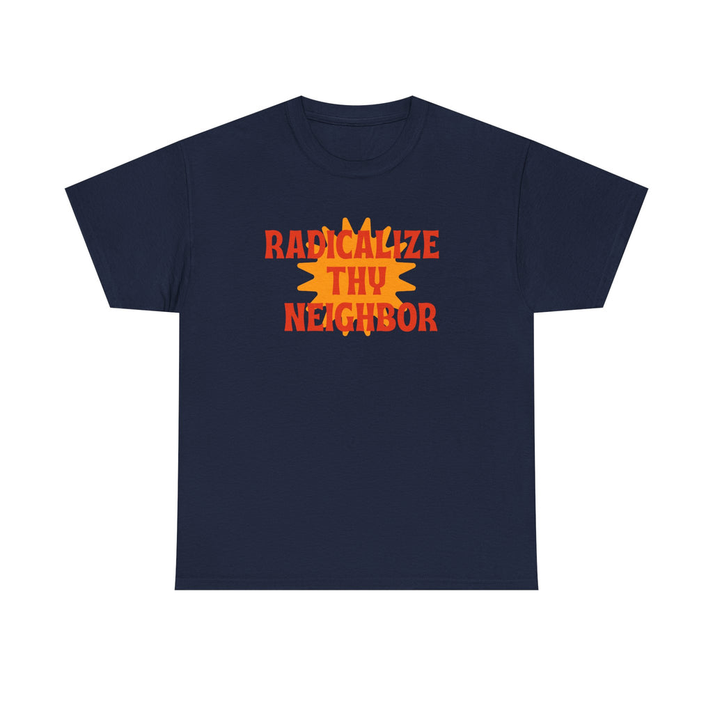 radicalize thy neighbor tee