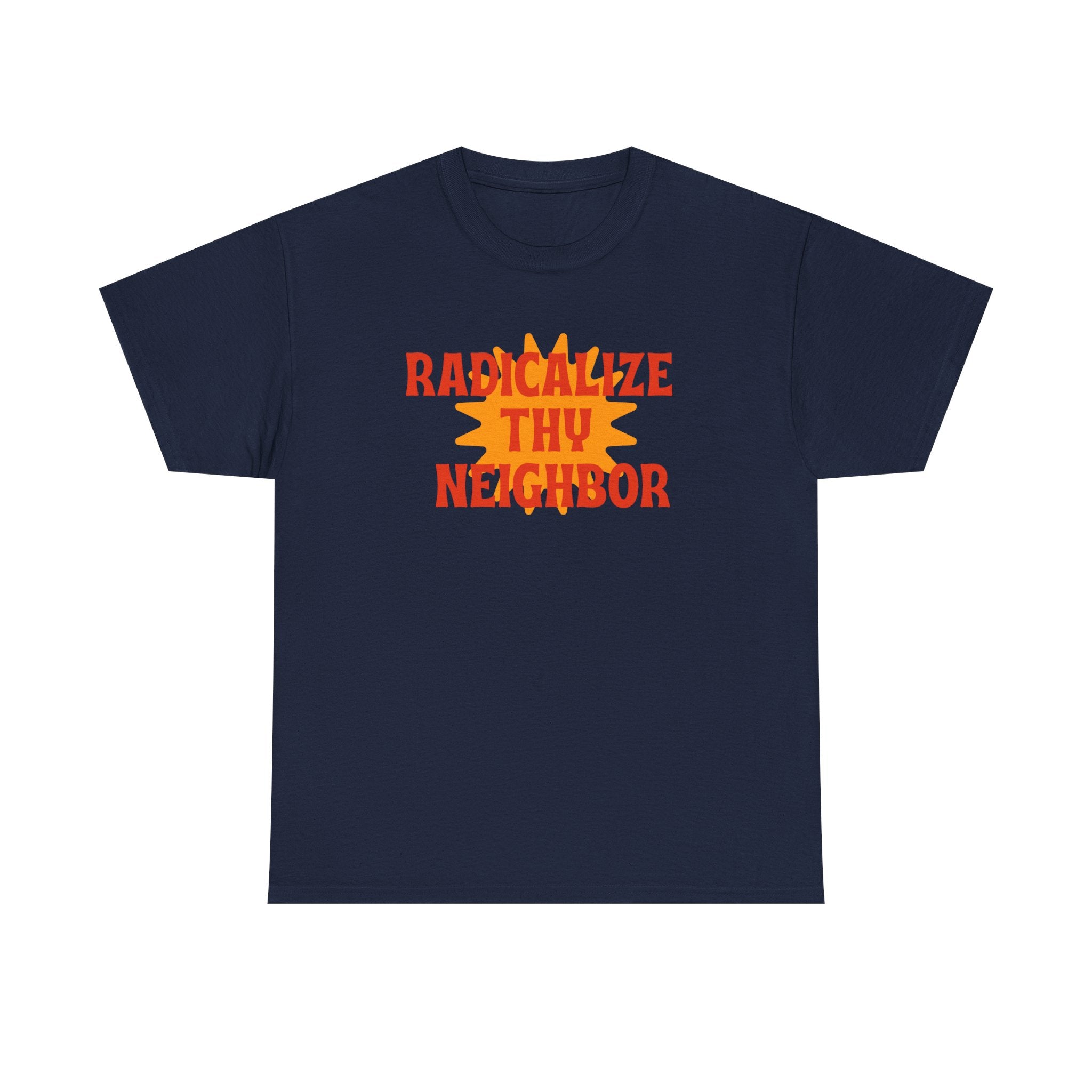 Radicalize Thy Neighbor Tee — Retro Sun Graphic Political Statement T-Shirt