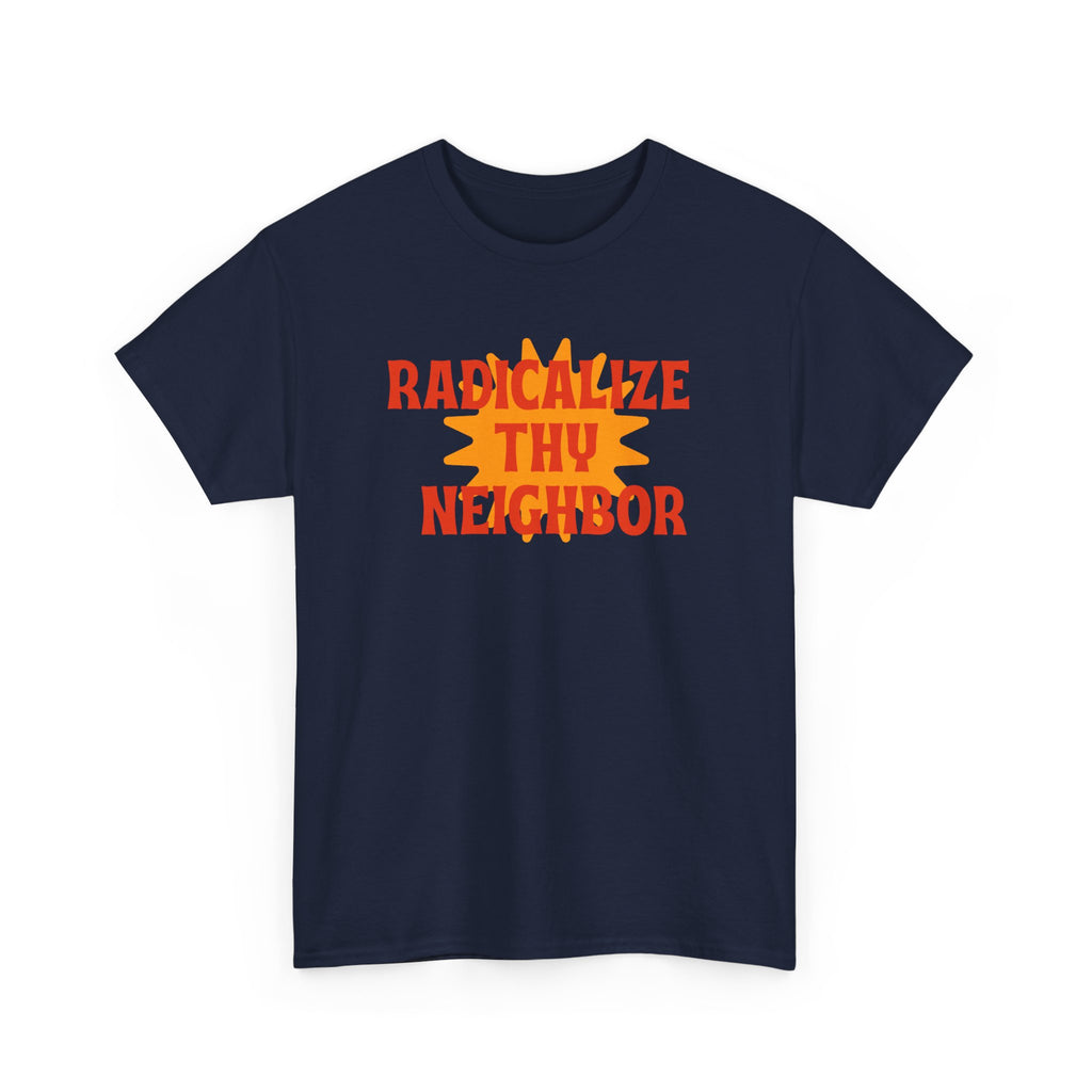 Radicalize Thy Neighbor Tee — Retro Sun Graphic Political Statement T-Shirt