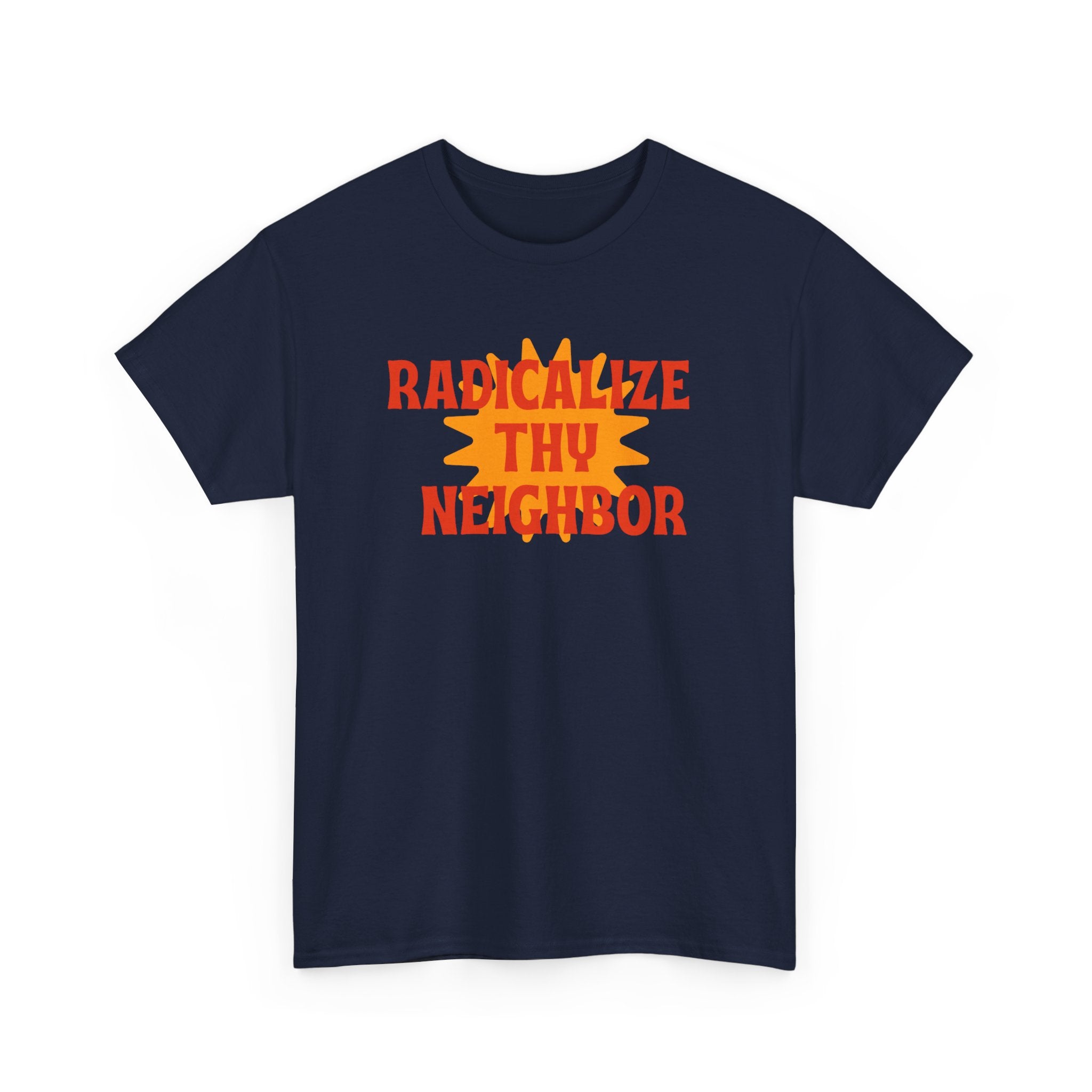 Radicalize Thy Neighbor Tee — Retro Sun Graphic Political Statement T-Shirt