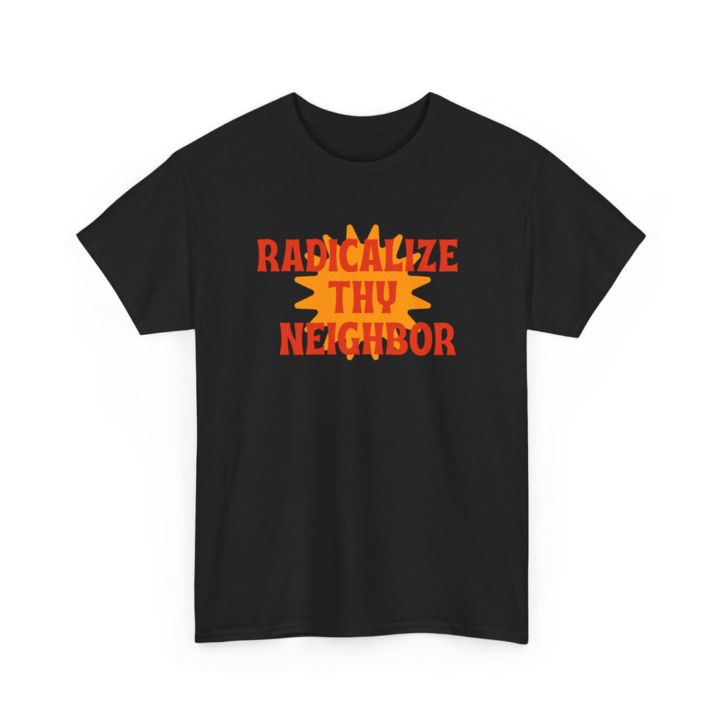 Radicalize Thy Neighbor Tee — Retro Sun Graphic Political Statement T-Shirt