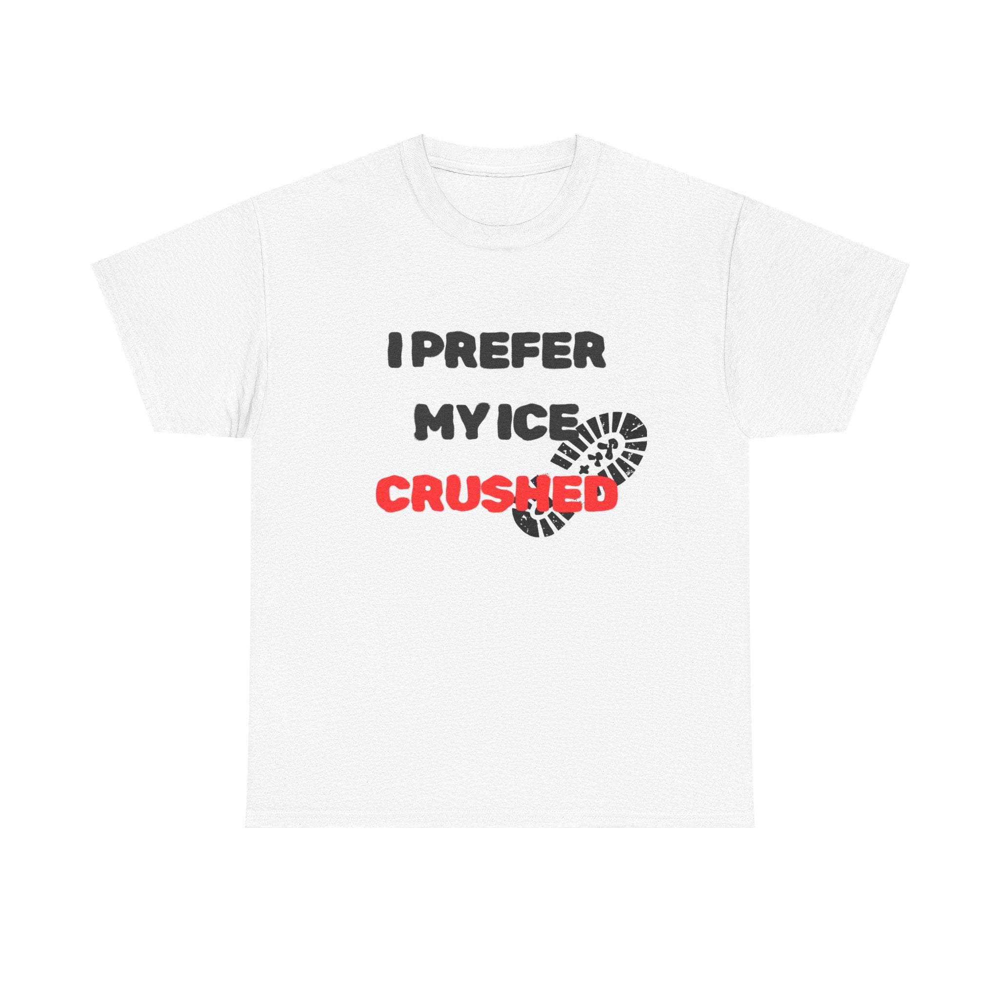 I Prefer My Ice Crushed Tee — Funny Beverage Lover T‑Shirt